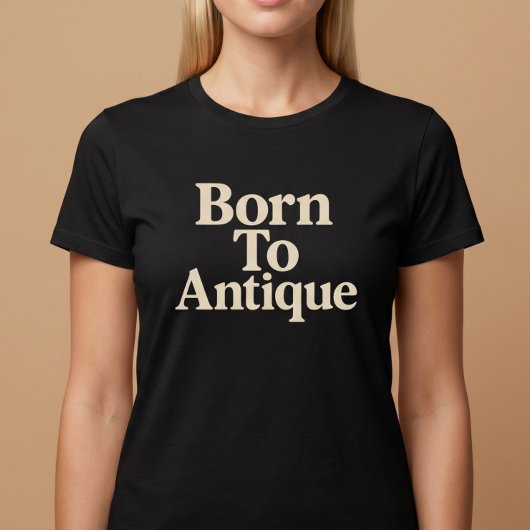 Geboren om Antiek te Kopen T-shirt