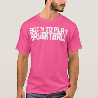 Geboren om basketbalfan basketbalspeler te spelen t-shirt