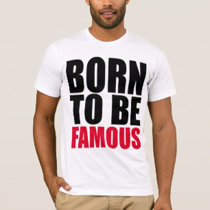 Geboren om beroemd te worden t-shirt