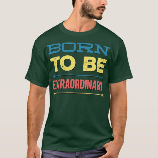 Geboren om buitengewoon te zijn t-shirt