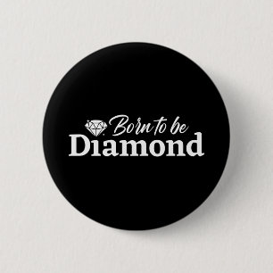 Geboren om diamant te worden ronde button 5,7 cm