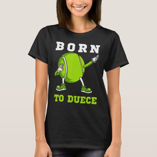 Geboren om Duece Tennis Dab Dancing Dabbin Ball Ma T-shirt (Voorkant)