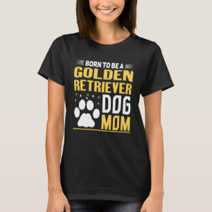 Geboren om een Golden Retriever Gold Dog Mam te zi T-shirt