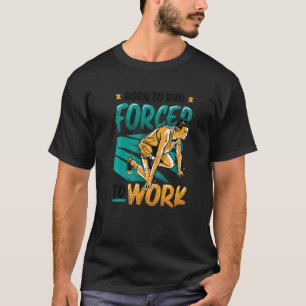 Geboren om gedwongen te werken met loopbaanrunner t-shirt