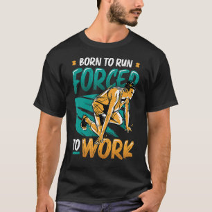 Geboren om gedwongen te werken met loopbaanrunner t-shirt