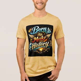 Geboren om Geschiedenis te Maken Motiverende Typog Tri-Blend Shirt