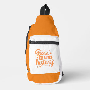 geboren om geschiedenis te schrijven sling bag