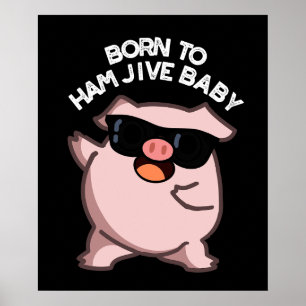 Geboren Om Ham Jive Baby Funny Pig Pun Donkere BG Poster