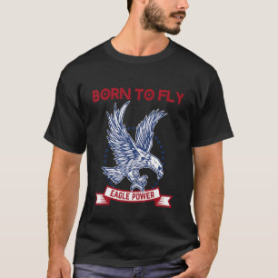 Geboren om hoog naar de top-amerikaanse arenden te t-shirt