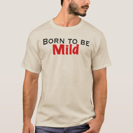 Geboren om Mild te worden T-shirt