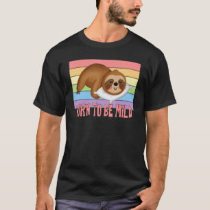 Geboren om mild te zijn Luiaard zeggen T-shirt