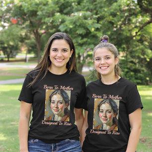 Geboren om moeder, ontworpen om T-shirt te verhoge
