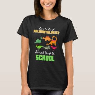 Geboren om paleontoloog te zijn Gedwongen naar sch T-shirt