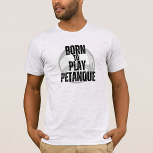 Geboren om Pétanque te spelen T-shirt
