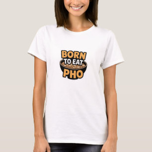 Geboren om Pho te eten T-shirt