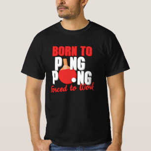Geboren om pingpong te spelen die gedwongen wordt  t-shirt