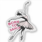 Geboren om te dansen Ballerina, balletdanser Sticker (Voorkant)