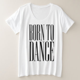 Geboren om te Dansen Minimalistische Dans Citaat T Grote Maat T-shirt