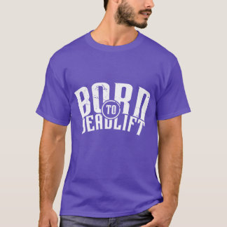 Geboren om te Deadliften v1 T-shirt