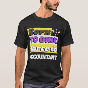 Geboren om te Dinken. Gedwongen om verslaafd aan p T-shirt