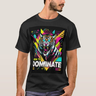 Geboren om te domineren - Fierce Tiger Neon T-Shir T-shirt