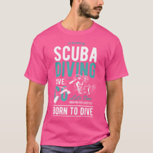 Geboren om te duiken Gezegde Scuba duiken Zee T-shirt