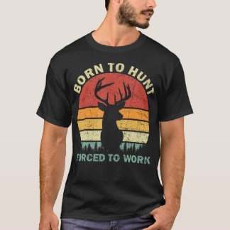 Geboren om te gaan jagen Gedwongen om te werken Vi T-shirt