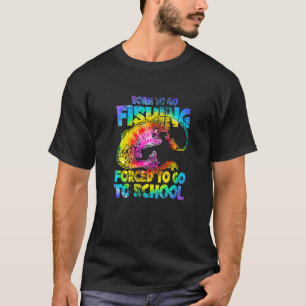 Geboren om te gaan vissen Gedwongen om naar schoo T-shirt