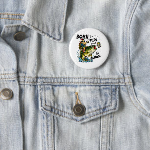 Geboren om te gaan vissen Gedwongen om naar school Ronde Button 5,7 Cm