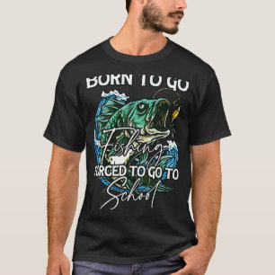 Geboren om te gaan vissen Gedwongen om naar school T-shirt