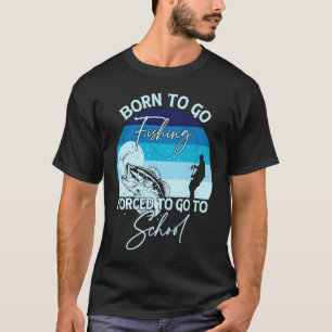 Geboren om te gaan vissen Gedwongen om naar school T-shirt