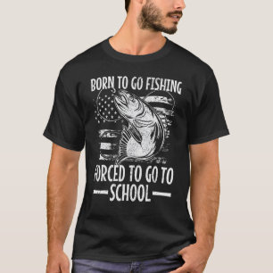 Geboren om te gaan vissen Gedwongen om naar school T-shirt