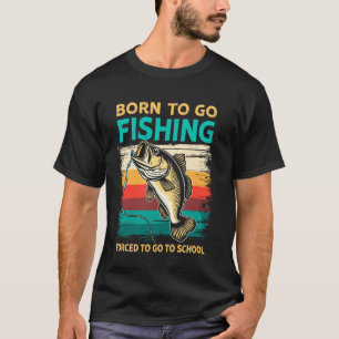 Geboren om te gaan vissen Gedwongen om naar school T-shirt