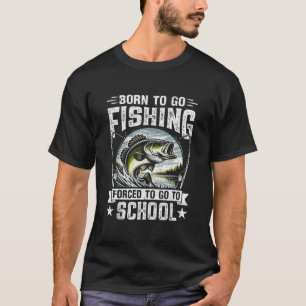 Geboren om te gaan vissen Gedwongen om naar school T-shirt