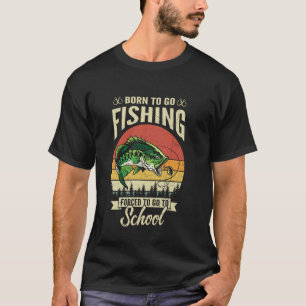 Geboren om te gaan vissen Gedwongen om naar school T-shirt