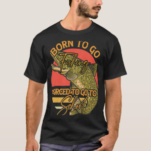 Geboren om te gaan vissen Gedwongen om naar school T-shirt