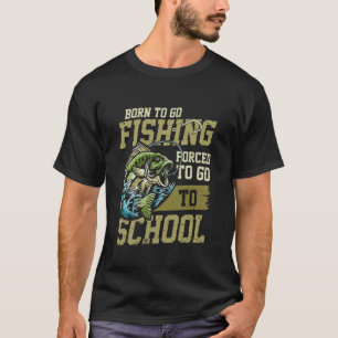 Geboren om te gaan vissen Gedwongen om naar school T-shirt