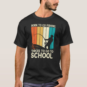 Geboren om te gaan vissen om naar school te gaan t-shirt