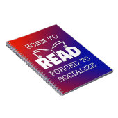 Geboren om te lezen Gedwongen om te socialiseren Notitieboek (Rechterzijde)