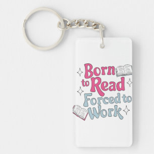 Geboren om te lezen, gedwongen om te werken - Book Sleutelhanger