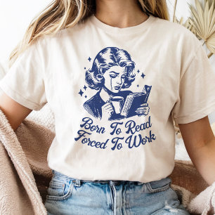 Geboren om te lezen Gedwongen om te werken Bookish T-shirt