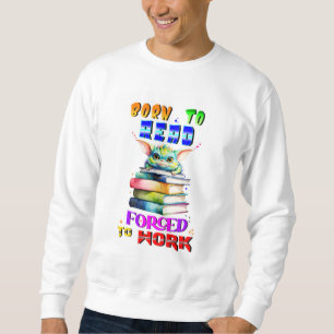 Geboren om te lezen, gedwongen om te werken trui