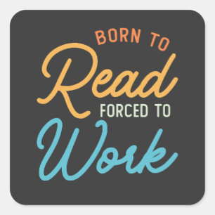 Geboren om te lezen gedwongen om  te werken vierkante sticker