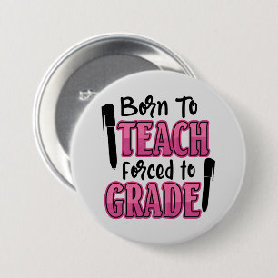 Geboren om te onderwijzen, gedwongen om te beoorde ronde button 7,6 cm
