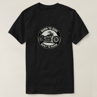 Geboren om te rijden, gebouwd om te zwerven Choppe T-shirt