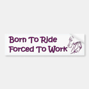 Geboren om te rijden, gedwongen om te werken. Paar Bumpersticker