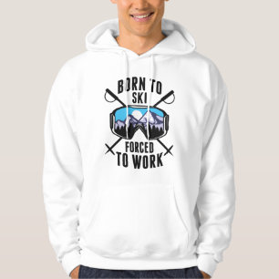 Geboren om te skiën, gedwongen om te werken hoodie
