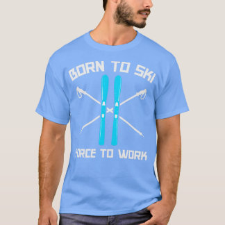 Geboren om te skiën om te werken 1 t-shirt