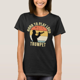 Geboren om te spelen Loud Trompet Retro Muziek cad T-shirt