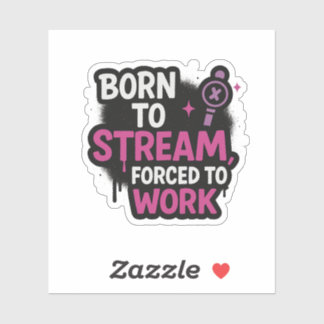 Geboren om te streamen, gedwongen om te werken Sti Sticker
